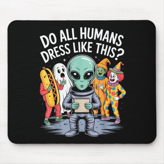 Do All Humans Dress Like This_ – Funny Alien Hallo マウスパッド (正面)
