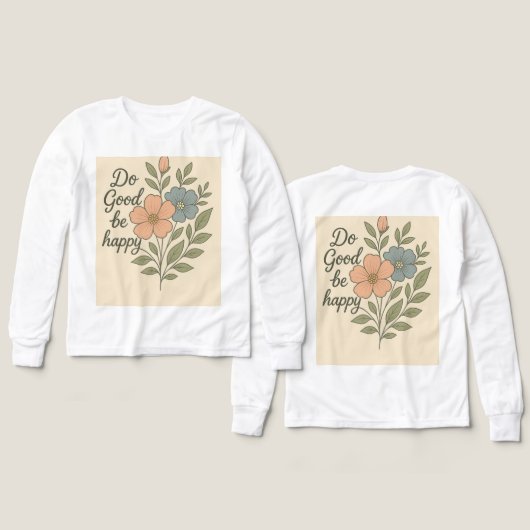 Do Good Be Happy Floral T-Shirt (デザイン 正面＆背面)