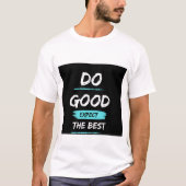 Do good expect the – Inspirational t shirt design  Tシャツ (正面)