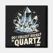 Do I Collect Rocks Of Quartz I Do Funny Crystal Co マグネット (正面)