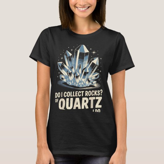 Do I Collect Rocks Of Quartz I Do Funny Crystal Co Tシャツ (正面)