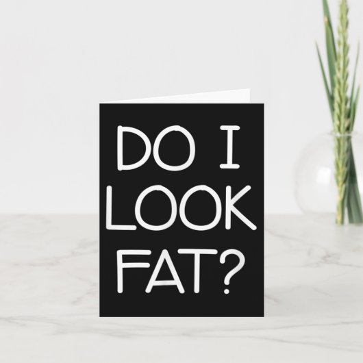 Do I Look Fat, Funny, Jokes, Sarcastic Sayings  カード (正面)
