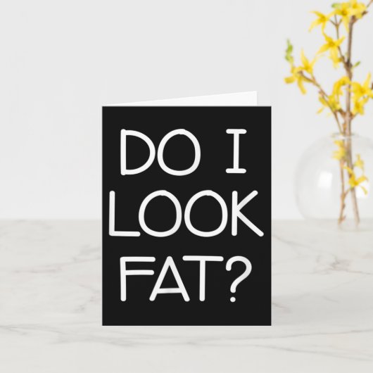 Do I Look Fat, Funny, Jokes, Sarcastic Sayings  カード (黄色い花)
