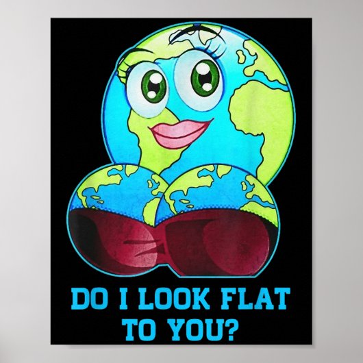 Do I Look Flat To You Earth Day Mother Day ポスター (正面)