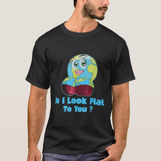 Do I Look Flat To You Earth Day Mother Day  Tシャツ (正面)