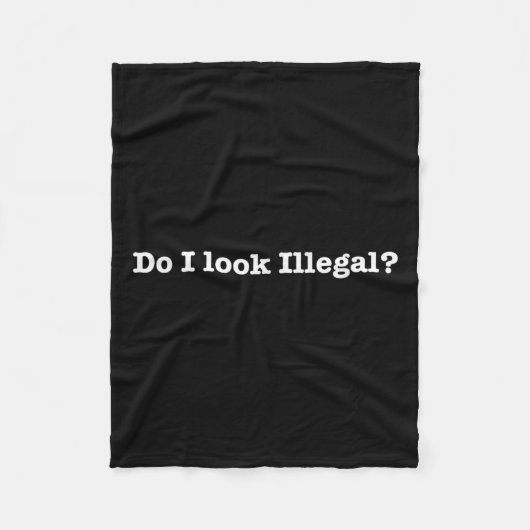Do I Look Illegal Litical Racial Immigrant Stateme フリースブランケット (正面)