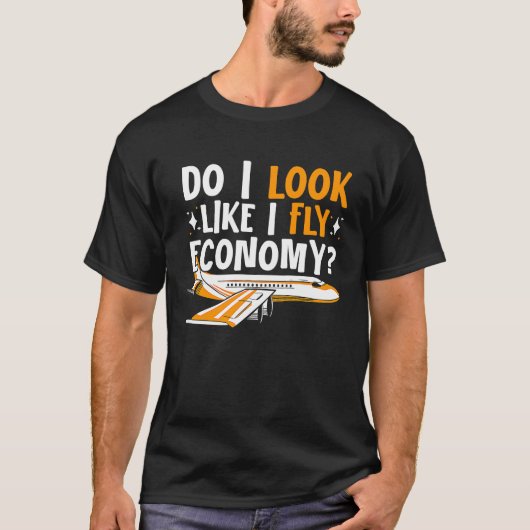 Do I Look Like I Fly Economy First Class Frequent  Tシャツ (正面)