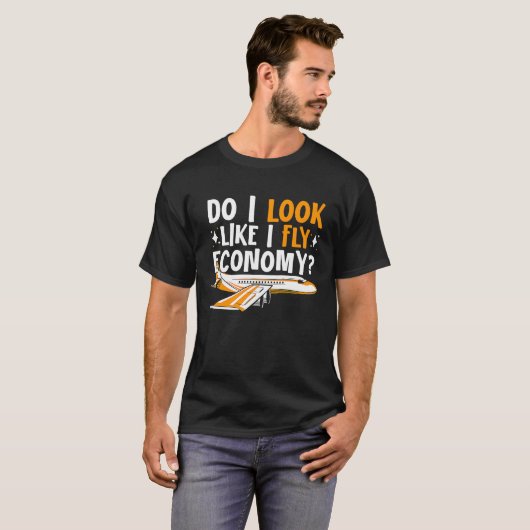 Do I Look Like I Fly Economy First Class Frequent  Tシャツ (正面フル)