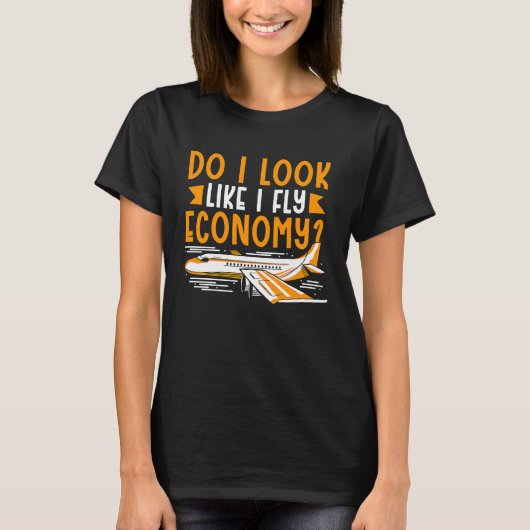 Do I Look Like I Fly Economy First Class Frequent  Tシャツ (正面)