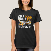 Do I Look Like I Fly Economy First Class Frequent Tシャツ (正面)