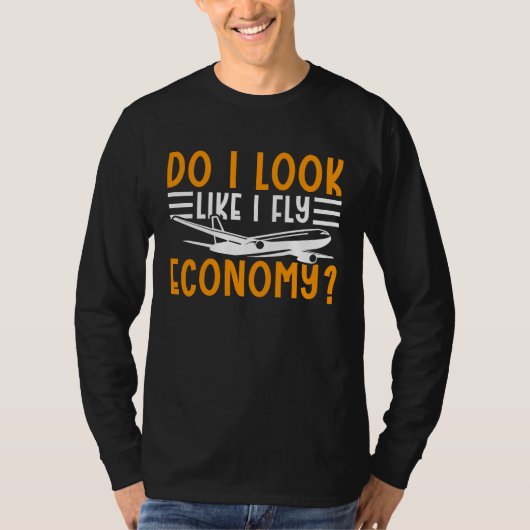 Do I Look Like I Fly Economy First Class Frequent Tシャツ (正面)