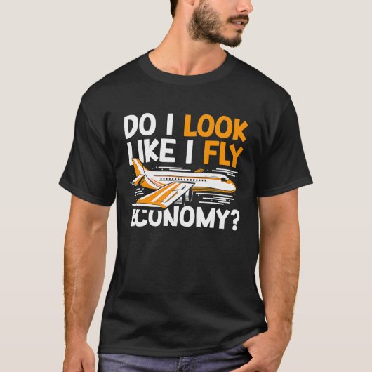 Do I Look Like I Fly Economy First Class Frequent  Tシャツ (正面)