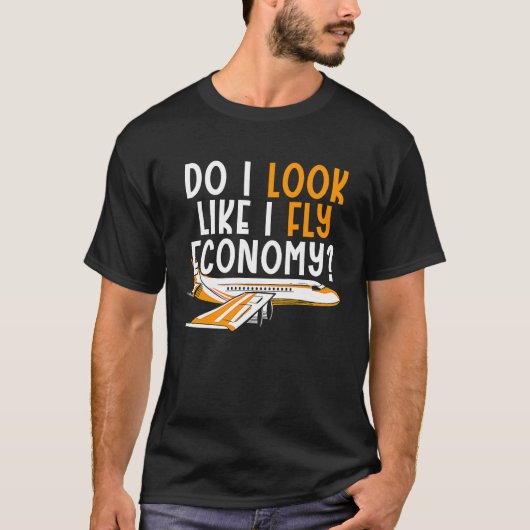 Do I Look Like I Fly Economy First Class Frequent  Tシャツ (正面)