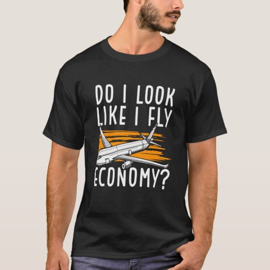 Do I Look Like I Fly Economy First Class Frequent Tシャツ (正面)