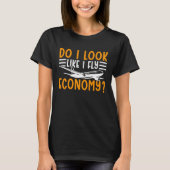 Do I Look Like I Fly Economy First Class Frequent Tシャツ (正面)