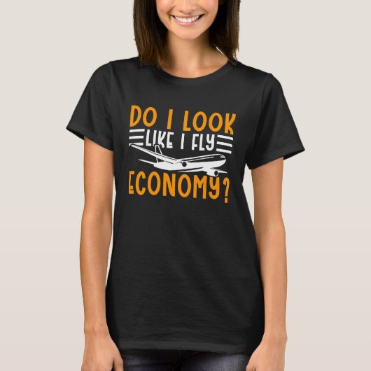 Do I Look Like I Fly Economy First Class Frequent  Tシャツ (正面)