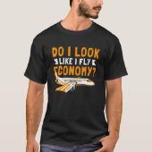 Do I Look Like I Fly Economy First Class Frequent  Tシャツ (正面)