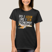 Do I Look Like I Fly Economy First Class Frequent Tシャツ (正面)