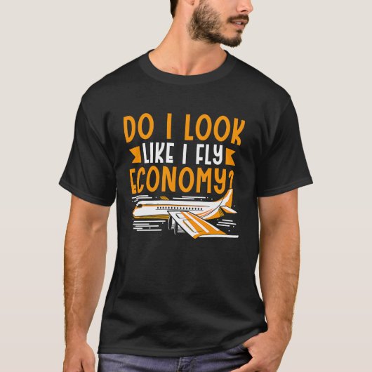 Do I Look Like I Fly Economy First Class Frequent  Tシャツ (正面)