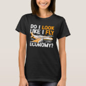 Do I Look Like I Fly Economy First Class Frequent Tシャツ (正面)