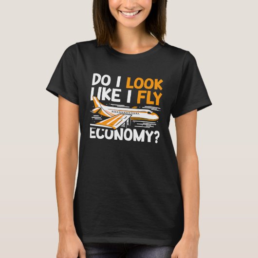 Do I Look Like I Fly Economy First Class Frequent  Tシャツ (正面)