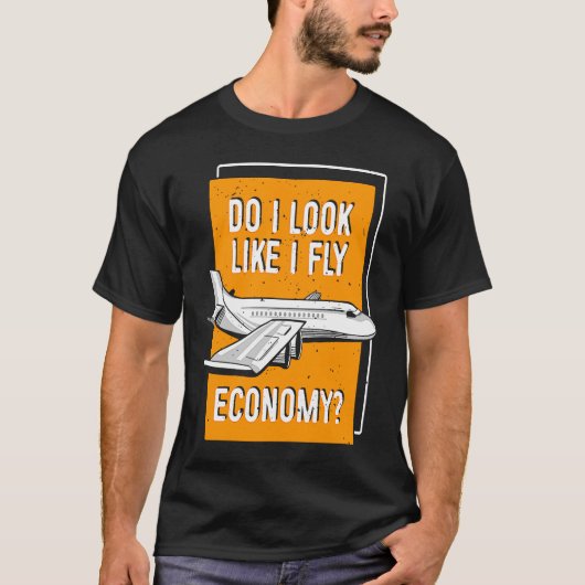 Do I Look Like I Fly Economy First Class Frequent  Tシャツ (正面)