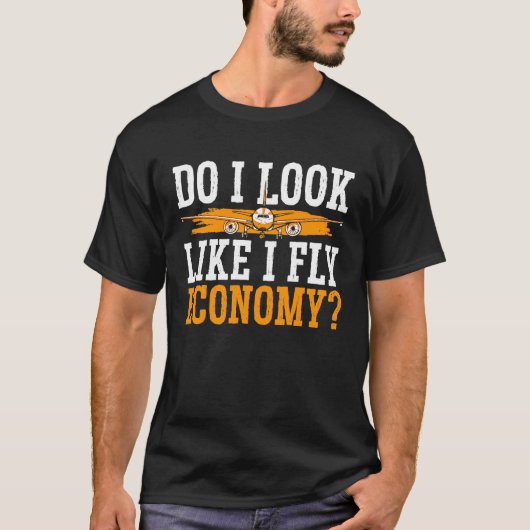 Do I Look Like I Fly Economy First Class Frequent  Tシャツ (正面)