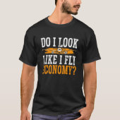 Do I Look Like I Fly Economy First Class Frequent  Tシャツ (正面)