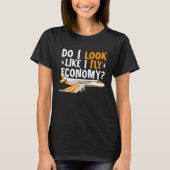 Do I Look Like I Fly Economy First Class Frequent Tシャツ (正面)