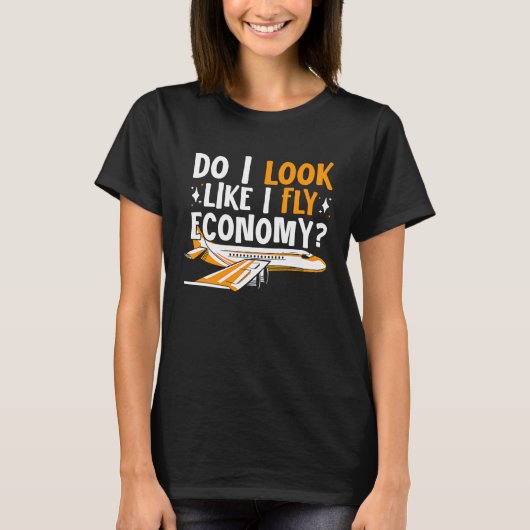 Do I Look Like I Fly Economy First Class Frequent  Tシャツ (正面)