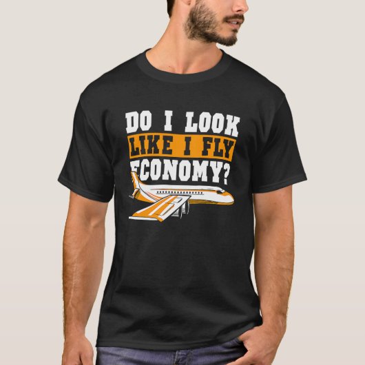 Do I Look Like I Fly Economy First Class Frequent  Tシャツ (正面)