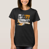 Do I Look Like I Fly Economy First Class Frequent  Tシャツ (正面)