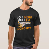 Do I Look Like I Fly Economy First Class Frequent  Tシャツ (正面)