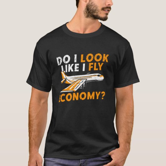 Do I Look Like I Fly Economy First Class Frequent Tシャツ (正面)