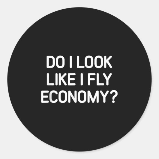 Do I Look Like I Fly Economy, Funny, Jokes, Sarcas ラウンドシール (正面)