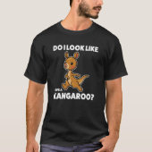 do I look like I give a kangaroo kangaroo Tシャツ (正面)