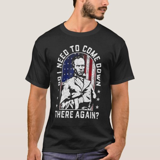 Do I Need to Come Down There Again General Sherman Tシャツ (正面)