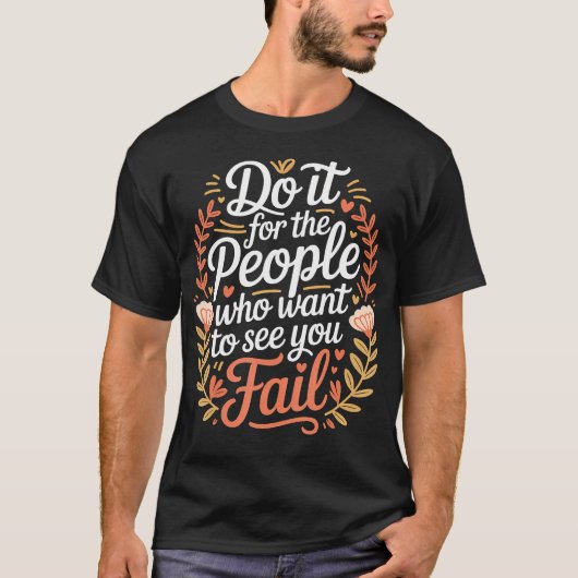 Do It For The People Who Want To See You Fail Tシャツ (正面)