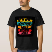 do it now later never came  tシャツ (正面)