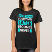 Do It Now Sometimes Later Becomes Never Tシャツ (正面)