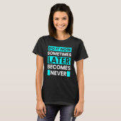 Do It Now Sometimes Later Becomes Never Tシャツ (正面フル)
