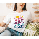 Do It With All Your Heart Ladie's T-Shirt Tシャツ<br><div class="desc">'Do it with all your heart' motivational ladie's t-shirt.</div>
