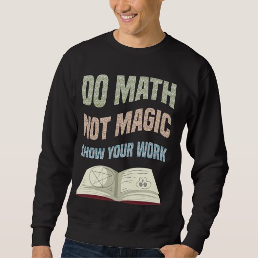 Do Math Not魔法Show Your Work Math先生戻る スウェットシャツ (正面)