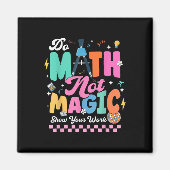 Do Math Not Magic Funny Math Teachers Student Back マグネット (正面)