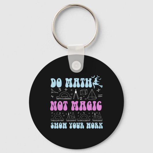 Do Math Not Magic Show Your Work Funny Math Back T キーホルダー (正面)