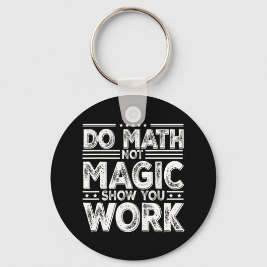 Do Math Not Magic Show Your Work Funny Math Back T キーホルダー (正面)