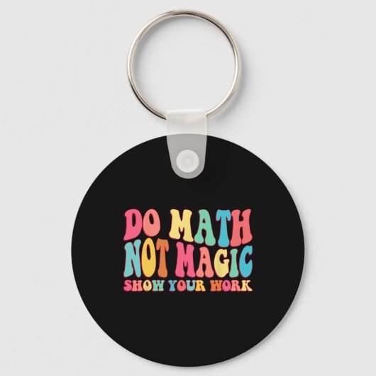 Do Math Not Magic Show Your Work Funny Math Back T キーホルダー (正面)