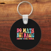 Do Math Not Magic Show Your Work Funny Math Back T キーホルダー (正面)