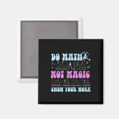 Do Math Not Magic Show Your Work Funny Math Back T マグネット (正面/裏面)