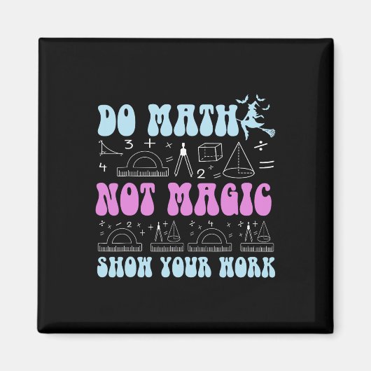 Do Math Not Magic Show Your Work Funny Math Back T マグネット (正面)